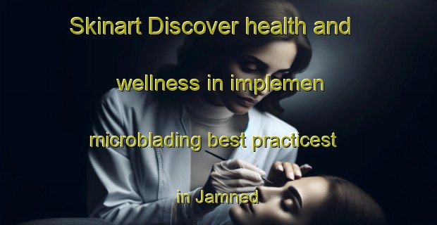 Skinart Discover health and wellness in implemen microblading best practicest in Jamned | MicrobladingTraining | MicrobladingClasses | SkinartTraining-India