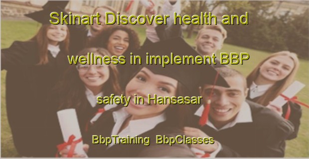 Skinart Discover health and wellness in implement BBP safety in Hansasar | BbpTraining | BbpClasses | SkinartTraining-India