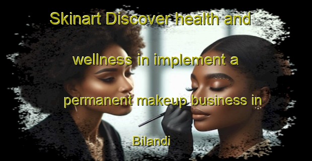 Skinart Discover health and wellness in implement a permanent makeup business in Bilandi | PermanentmakeupTraining | PermanentmakeupClasses | SkinartTraining-India