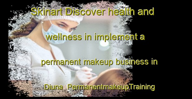 Skinart Discover health and wellness in implement a permanent makeup business in Diuna | PermanentmakeupTraining | PermanentmakeupClasses | SkinartTraining-India