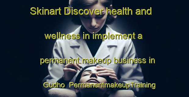 Skinart Discover health and wellness in implement a permanent makeup business in Gudho | PermanentmakeupTraining | PermanentmakeupClasses | SkinartTraining-India