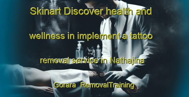 Skinart Discover health and wellness in implement a tattoo removal service in Nathajina Gorara | RemovalTraining | RemovalClasses | SkinartTraining-India