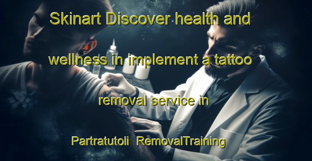 Skinart Discover health and wellness in implement a tattoo removal service in Partratutoli | RemovalTraining | RemovalClasses | SkinartTraining-India
