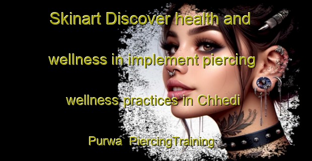 Skinart Discover health and wellness in implement piercing wellness practices in Chhedi Purwa | PiercingTraining | PiercingClasses | SkinartTraining-India
