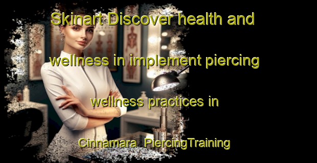 Skinart Discover health and wellness in implement piercing wellness practices in Cinnamara | PiercingTraining | PiercingClasses | SkinartTraining-India