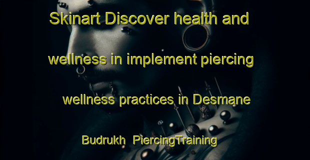 Skinart Discover health and wellness in implement piercing wellness practices in Desmane Budrukh | PiercingTraining | PiercingClasses | SkinartTraining-India