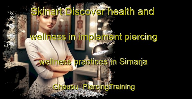 Skinart Discover health and wellness in implement piercing wellness practices in Simarja Ghausu | PiercingTraining | PiercingClasses | SkinartTraining-India