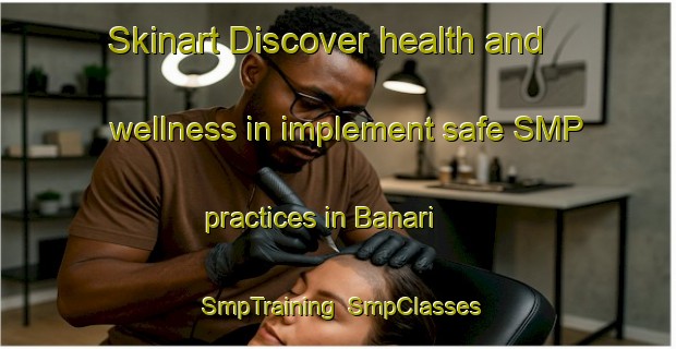 Skinart Discover health and wellness in implement safe SMP practices in Banari | SmpTraining | SmpClasses | SkinartTraining-India