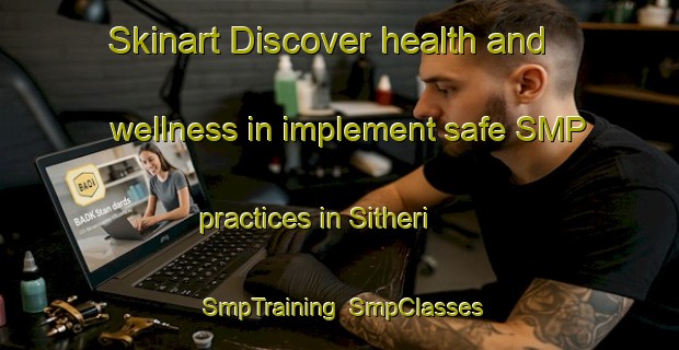 Skinart Discover health and wellness in implement safe SMP practices in Sitheri | SmpTraining | SmpClasses | SkinartTraining-India