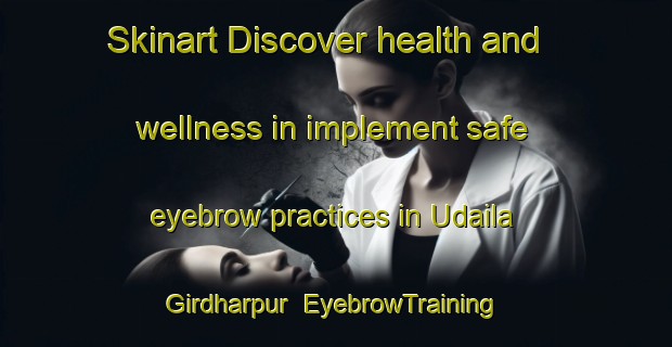 Skinart Discover health and wellness in implement safe eyebrow practices in Udaila Girdharpur | EyebrowTraining | EyebrowClasses | SkinartTraining-India