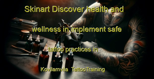 Skinart Discover health and wellness in implement safe tattoo practices in Kovilamvila | TattooTraining | TattooClasses | SkinartTraining-India