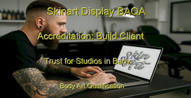 Skinart Display BAQA Accreditation: Build Client Trust for Studios in Badvi | Body Art Qualification Authority | BAQA-India