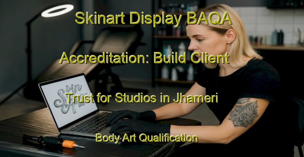 Skinart Display BAQA Accreditation: Build Client Trust for Studios in Jhameri | Body Art Qualification Authority | BAQA-India