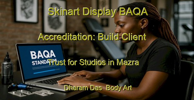 Skinart Display BAQA Accreditation: Build Client Trust for Studios in Mazra Dharam Das | Body Art Qualification Authority | BAQA-India