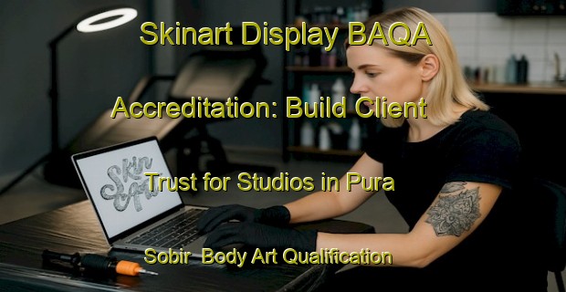 Skinart Display BAQA Accreditation: Build Client Trust for Studios in Pura Sobir | Body Art Qualification Authority | BAQA-India