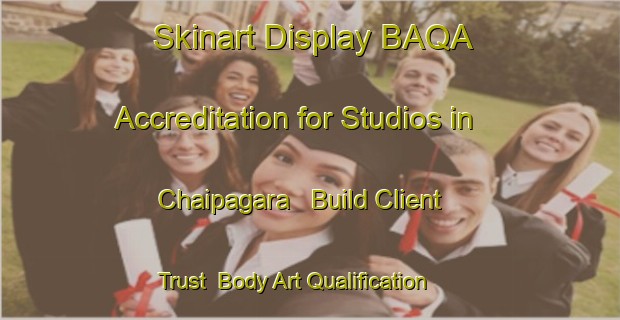 Skinart Display BAQA Accreditation for Studios in Chaipagara - Build Client Trust | Body Art Qualification Authority | BAQA-India