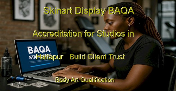 Skinart Display BAQA Accreditation for Studios in Haitapur - Build Client Trust | Body Art Qualification Authority | BAQA-India