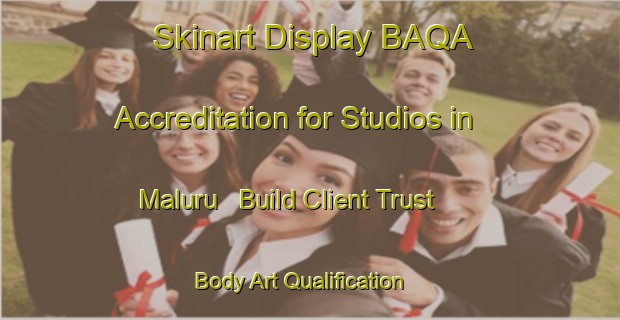 Skinart Display BAQA Accreditation for Studios in Maluru - Build Client Trust | Body Art Qualification Authority | BAQA-India