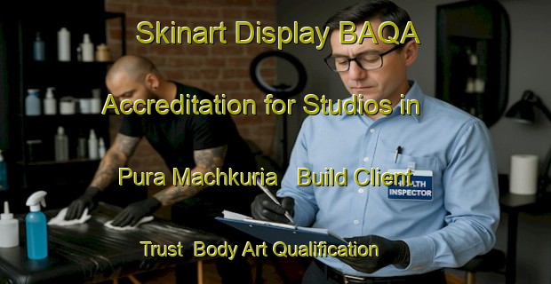 Skinart Display BAQA Accreditation for Studios in Pura Machkuria - Build Client Trust | Body Art Qualification Authority | BAQA-India