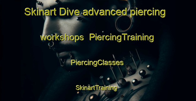 Skinart Dive advanced piercing workshops | #PiercingTraining #PiercingClasses #SkinartTraining-India