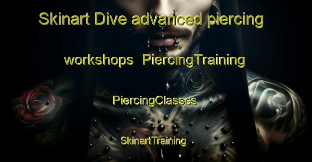 Skinart Dive advanced piercing workshops | #PiercingTraining #PiercingClasses #SkinartTraining-India