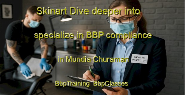 Skinart Dive deeper into specialize in BBP compliance in Mundia Churaman | BbpTraining | BbpClasses | SkinartTraining-India
