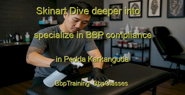 Skinart Dive deeper into specialize in BBP compliance in Pedda Karkanguda | BbpTraining | BbpClasses | SkinartTraining-India