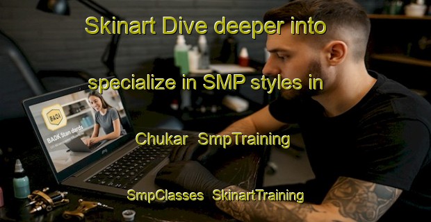 Skinart Dive deeper into specialize in SMP styles in Chukar | SmpTraining | SmpClasses | SkinartTraining-India