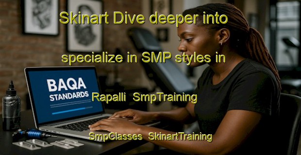 Skinart Dive deeper into specialize in SMP styles in Rapalli | SmpTraining | SmpClasses | SkinartTraining-India