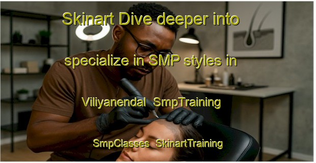 Skinart Dive deeper into specialize in SMP styles in Viliyanendal | SmpTraining | SmpClasses | SkinartTraining-India