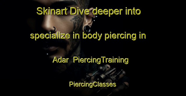 Skinart Dive deeper into specialize in body piercing in Adar | #PiercingTraining #PiercingClasses #SkinartTraining-India