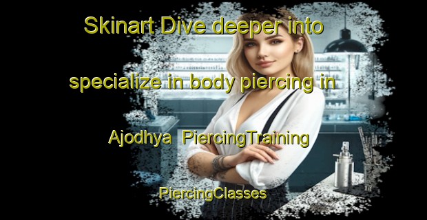 Skinart Dive deeper into specialize in body piercing in Ajodhya | #PiercingTraining #PiercingClasses #SkinartTraining-India