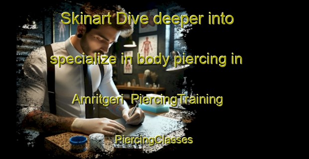 Skinart Dive deeper into specialize in body piercing in Amritgeri | #PiercingTraining #PiercingClasses #SkinartTraining-India