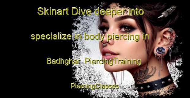 Skinart Dive deeper into specialize in body piercing in Badhghar | #PiercingTraining #PiercingClasses #SkinartTraining-India