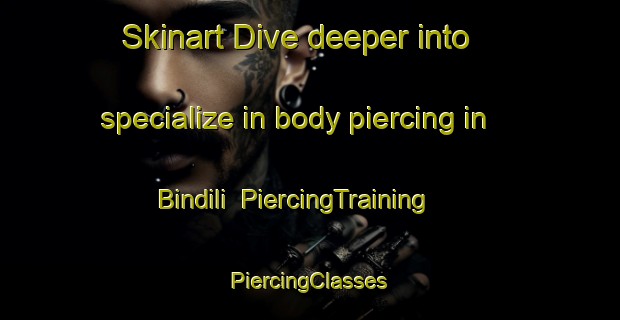 Skinart Dive deeper into specialize in body piercing in Bindili | #PiercingTraining #PiercingClasses #SkinartTraining-India