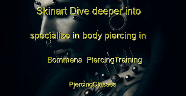 Skinart Dive deeper into specialize in body piercing in Bommena | #PiercingTraining #PiercingClasses #SkinartTraining-India