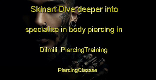 Skinart Dive deeper into specialize in body piercing in Dilmili | #PiercingTraining #PiercingClasses #SkinartTraining-India