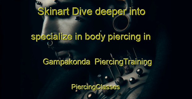 Skinart Dive deeper into specialize in body piercing in Gampakonda | #PiercingTraining #PiercingClasses #SkinartTraining-India