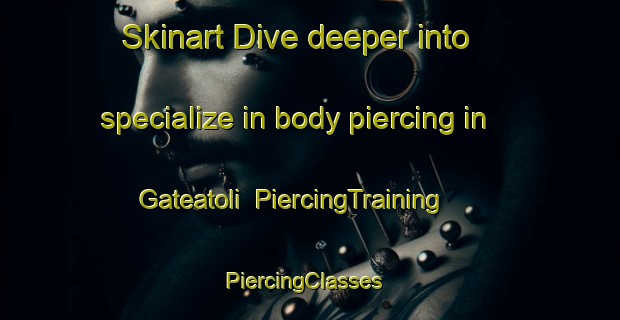 Skinart Dive deeper into specialize in body piercing in Gateatoli | PiercingTraining | PiercingClasses | SkinartTraining-India