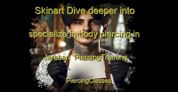 Skinart Dive deeper into specialize in body piercing in Jarabari | #PiercingTraining #PiercingClasses #SkinartTraining-India