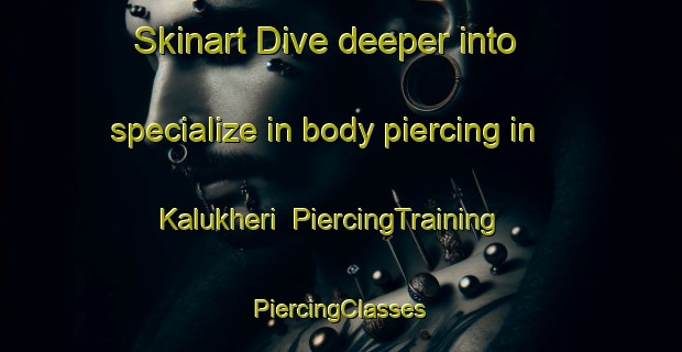 Skinart Dive deeper into specialize in body piercing in Kalukheri | #PiercingTraining #PiercingClasses #SkinartTraining-India