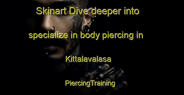 Skinart Dive deeper into specialize in body piercing in Kittalavalasa | #PiercingTraining #PiercingClasses #SkinartTraining-India