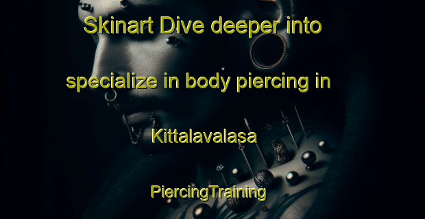 Skinart Dive deeper into specialize in body piercing in Kittalavalasa | #PiercingTraining #PiercingClasses #SkinartTraining-India