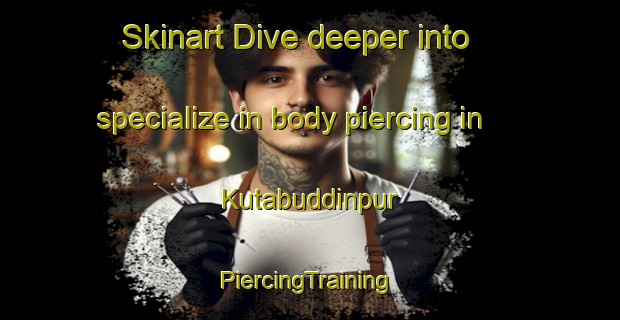 Skinart Dive deeper into specialize in body piercing in Kutabuddinpur | #PiercingTraining #PiercingClasses #SkinartTraining-India