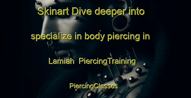 Skinart Dive deeper into specialize in body piercing in Lamiah | PiercingTraining | PiercingClasses | SkinartTraining-India