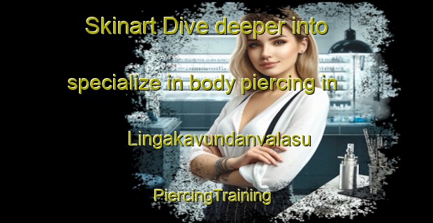 Skinart Dive deeper into specialize in body piercing in Lingakavundanvalasu | #PiercingTraining #PiercingClasses #SkinartTraining-India