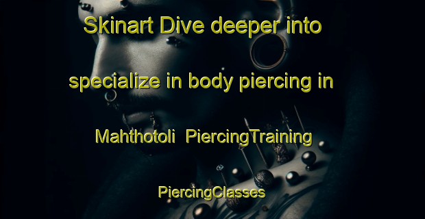 Skinart Dive deeper into specialize in body piercing in Mahthotoli | #PiercingTraining #PiercingClasses #SkinartTraining-India