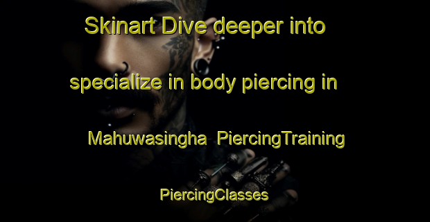 Skinart Dive deeper into specialize in body piercing in Mahuwasingha | #PiercingTraining #PiercingClasses #SkinartTraining-India