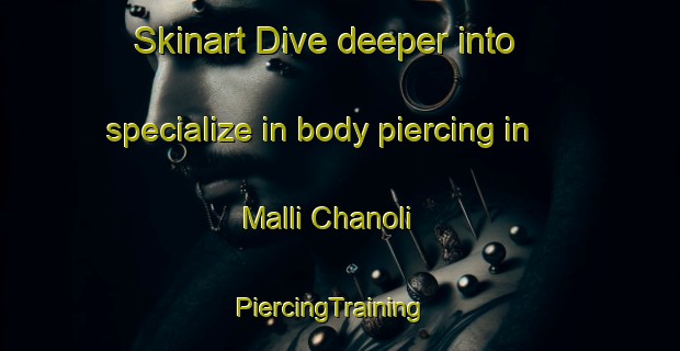 Skinart Dive deeper into specialize in body piercing in Malli Chanoli | PiercingTraining | PiercingClasses | SkinartTraining-India