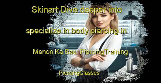 Skinart Dive deeper into specialize in body piercing in Menon Ka Bas | PiercingTraining | PiercingClasses | SkinartTraining-India